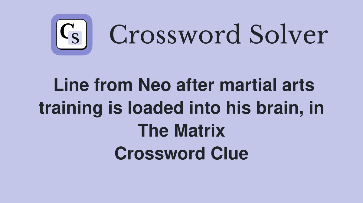 Line from Neo after martial arts training is loaded into his brain, in